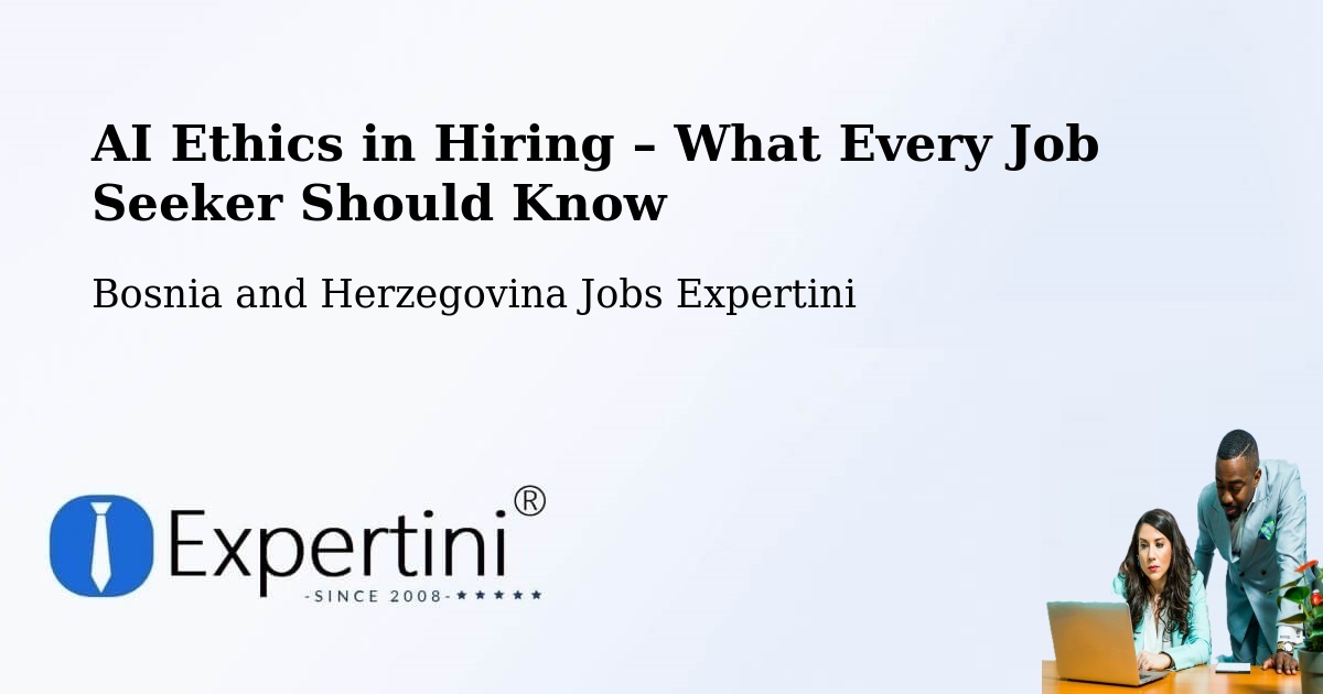 AI Ethics in Recruitment & Hiring – Doboj - Doboj, Bosnia and Herzegovina Jobs Expertini